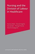 Nursing and the Division of Labour in Healthcare (Sociology and Nursing Practice) 
