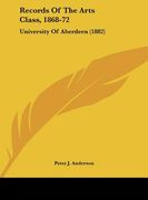 records of the arts class, 1868-72: university of aberdeen (1882)