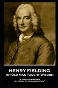 Henry Fielding - An Old Man Taught Wisdom: "A good countenance is a letter of recommendation" (en Inglés)