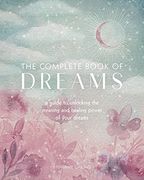 The Complete Book of Dreams: A Guide to Unlocking the Meaning and Healing Power of Your Dreams (Volume 5) (Complete Illustrated Encyclopedia) (en Inglés)