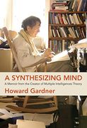 A Synthesizing Mind: A Memoir From the Creator of Multiple Intelligences Theory (en Inglés)