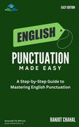 English Punctuation Made Easy: A Step-by-Step Guide to Mastering English Punctuation (en Inglés)
