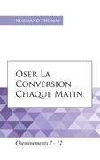 Oser la conversion chaque matin: Cheminements 7 - 12 (en Francés)