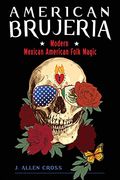 American Brujeria: Modern Mexican American Folk Magic (en Inglés)
