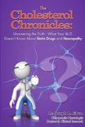 The Cholesterol Chronicles: Uncovering the Truth-What Your M.D. Doesn't Know About Statin Drugs and Neuropathy (en Inglés)