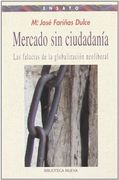 Mercado sin Ciudadanía. Las Falacias de la Globalización Neoliberal