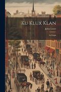 Ku Klux Klan: Its Origin (en Inglés)