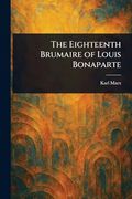 The Eighteenth Brumaire of Louis Bonaparte (en Inglés)
