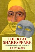 the real shakespeare: retrieving the early years, 1564-1594 (en Inglés)