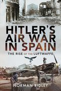 Hitler's Air War in Spain: The Rise of the Luftwaffe (en Inglés)
