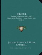 prayer: extracts collected and arranged by lady hume campbell (1884) (en Inglés)