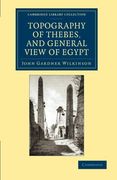 Topography of Thebes, and General View of Egypt: Being a Short Account of the Principal Objects Worthy of Notice in the Valley of the Nile (Cambridge Library Collection - Egyptology) (en Inglés)