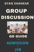 Group Discussion: GD Guide for Admission & Job (en Inglés)
