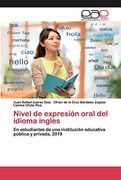 Nivel de Expresión Oral del Idioma Ingles: En Estudiantes de una Institución Educativa Pública y Privada, 2019