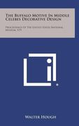 The Buffalo Motive in Middle Celebes Decorative Design: Proceedings of the United States National Museum, V79 (en Inglés)