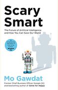 Scary Smart: The Future of Artificial Intelligence and how you can Save our World (en Inglés)