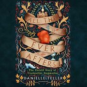 All the Ever Afters: The Untold Story of Cinderella s Stepmother (en Inglés)