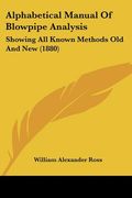 alphabetical manual of blowpipe analysis: showing all known methods old and new (1880) (en Inglés)