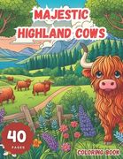 Majestic Highland Cows: An Intricate Coloring Journey: Experience the Beauty and Serenity of Scotland's Iconic Creatures Through Detailed Illu (en Inglés)