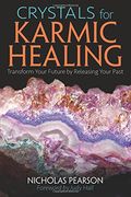 Crystals for Karmic Healing: Transform Your Future by Releasing Your Past (en Inglés)