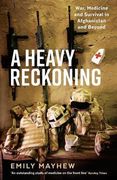 A Heavy Reckoning: War, Medicine and Survival in Afghanistan and Beyond (Wellcome)