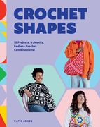 Crochet Shapes. 15 Projects, 6 Motifs, Endless Crochet Combinations!