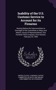 Inability of the U.S. Customs Service to Account for its Firearms: Hearing Before the Subcommittee on Oversight of the Committee on Ways and Means, Ho (en Inglés)