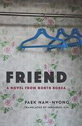 Friend: A Novel From North Korea (Weatherhead Books on Asia) (en Inglés)