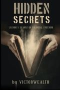 Hidden Secrets: Lessons I Learnt on financial freedom (en Inglés)