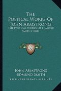 the poetical works of john armstrong: the poetical works of edmund smith (1781) (en Inglés)