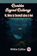Rambles Beyond Railways Or, Notes In Cornwall Taken A-Foot (en Inglés)