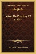 Lettres Du Pere Roy V2 (1824) (in French)