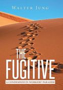 The Fugitive: A Condemned in Workers' Paradise