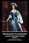Margaret Cavendish - Love's Adventures - Part I: 'For shame take courage, and be not afraid of a Woman'' (en Inglés)