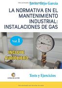 La Normativa en el Mantenimiento Industrial: Instalaciones de Gas. Volumen i: Tests y Ejercicios.