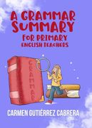 A Grammar Summary for Primary English Teachers (en Inglés)