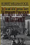 without consent or contract,the rise and fall of american slavery (en Inglés)