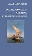 Die Argonauten. Orpheus: Zwei Griechische Sagen (en Alemán)