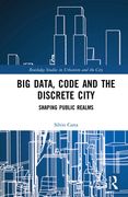 Big Data, Code and the Discrete City: Shaping Public Realms (en Inglés)