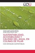 Sustentabilidad, Accesibilidad y Calidad del Agua, en Colinas de Pilar: Con Enfoques Sustentables (in Spanish)