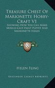 treasure chest of marionette hobby-craft v1: showing how you can make-mould-cast-paint puppet and marionette heads (en Inglés)