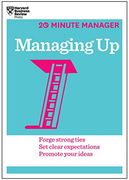 Managing up (Hbr 20-Minute Manager Series) 