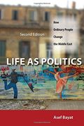 Life as Politics: How Ordinary People Change the Middle East, Second Edition (en Inglés)