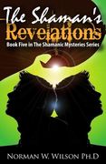 The Shaman's Revelations: The Shamanic Mysteries - Book 5