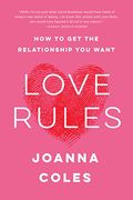 Love Rules: How to get the Relationship you Want (en Inglés)