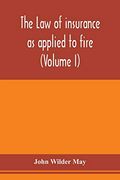 The law of Insurance as Applied to Fire, Life, Accident, Guarantee and Other Non-Maritime Risks (Volume i) (en Inglés)