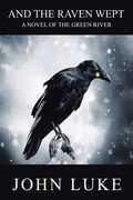 And the Raven Wept: A Novel of the Green River (en Inglés)