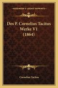 Des P. Cornelius Tacitus Werke V1 (1864) (in German)