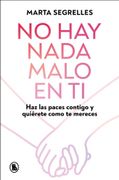 No hay Nada Malo en ti: Haz las Paces Contigo y Quiérete Como Mereces
