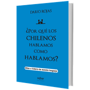 Por qué los Chilenos Hablamos Como Hablamos?